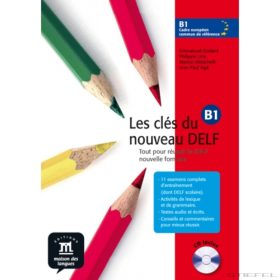 Les cles du nouveau DELF B1. Gyakorló-és tesztkönyv