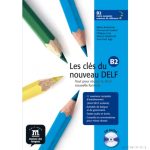 Les cles du nouveau DELF B2. Gyakorló- és tesztkönyv