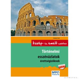   Történelmi esszévázlatok érettségizőknek - Középszinten és emelt szinten